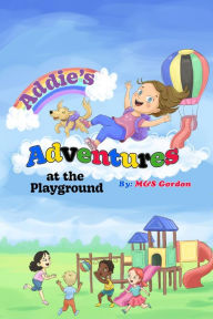 Title: Addie's Adventures at the Playground, Author: M&S Gordon