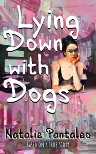 Title: Lying Down with Dogs, Author: Natalie Pantaleo