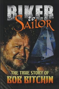 Title: Biker to Sailor, Author: Bob Bitchin