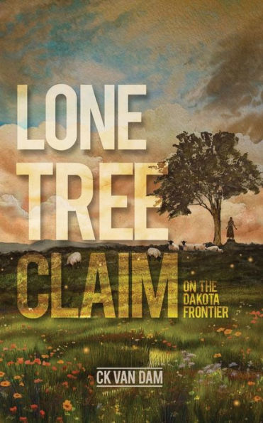 Lone Tree Claim: On the Dakota Frontier