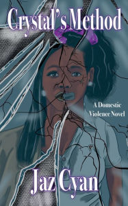 Title: Crystal's Method: A Domestic Violence Novel, Author: Jaz Cyan