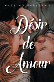 Title: Dï¿½sir de Amour, Author: Massimo Parlermo