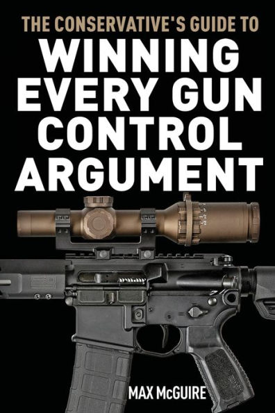 The Conservative's Guide to Winning Every Gun Control Argument