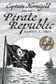 Title: Captain Hornigold and the Pirate Republic, Author: Martin A Frey