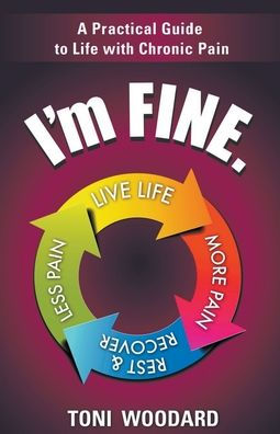 I'm Fine. -- A Practical Guide to Life with Chronic Pain