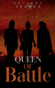 Title: Queen of Battle, Author: Kayland Teemer