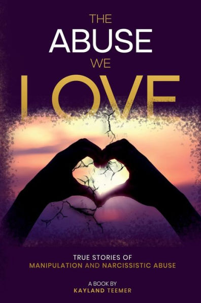 The Abuse We Love: True Stories of Manipulation and Narcissistic