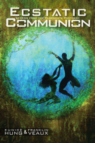 Title: Ecstatic Communion: Stories from the Passionate Pantheon, Author: Eunice Hung