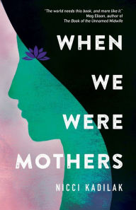 Title: When We Were Mothers, Author: Nicci Kadilak