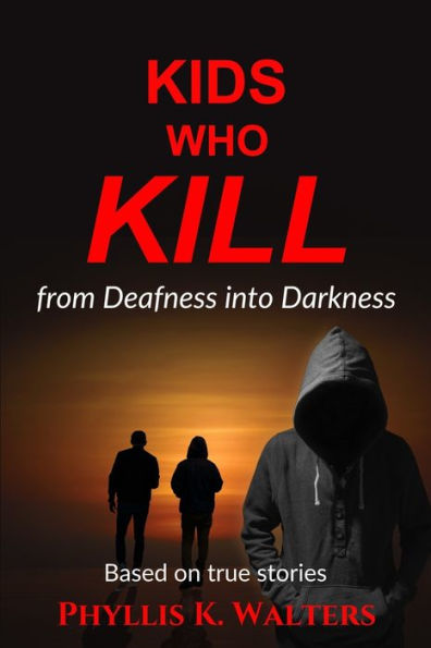 Kids Who Kill: From Deafness Into Darkness
