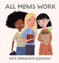 Books downloading free All Moms Work: All Moms Are Working Moms