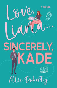 Title: Love, Liana... Sincerely Kade, Author: Allie Doherty