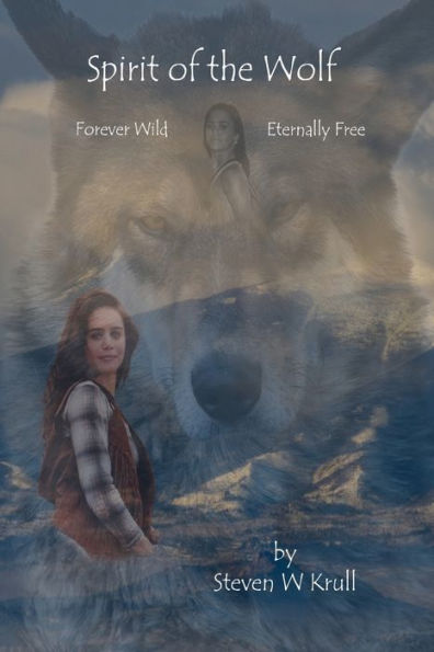 Spirit of the Wolf: Forever Wild Eternally Free