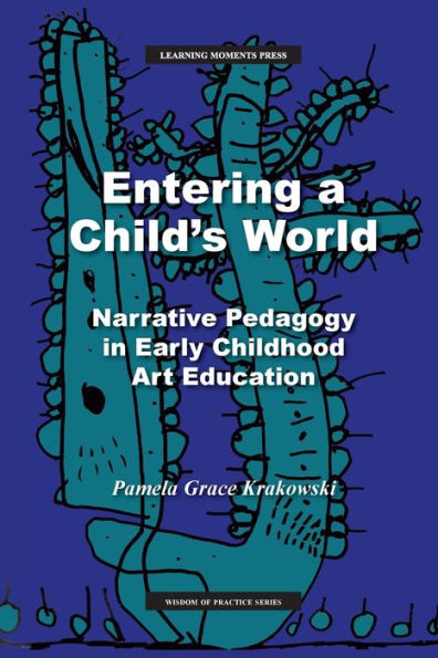 Entering a Child's World: Narrative Pedagogy Early Childhood Art Education