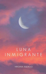 Free downloads books for ipod Luna Inmigrante by Virginia Bulacio, Virginia Bulacio English version 9798986084442 iBook