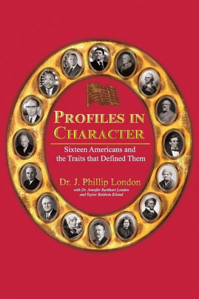 PROFILES CHARACTER: Sixteen Americans and the Traits That Defined Them