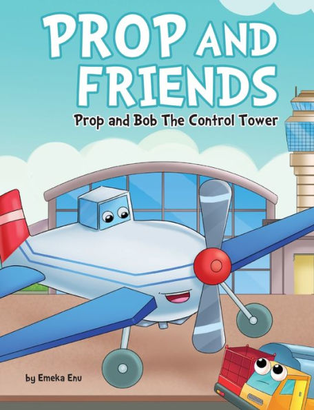 Prop and Friends: Prop and Bob the Control Tower: Prop and Bob: Prop and Control Tower Bob