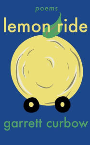 Title: Lemon Ride: a collection of poetry, Author: Garrett Curbow