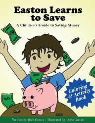 Title: Easton Learns to Save: A Children's Guide to Saving Money : Coloring & Activity Book, Author: Rich Gomez