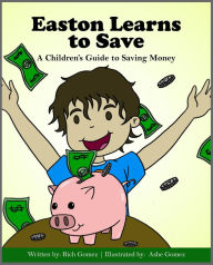 Title: Easton Learns to Save: A Children's Guide to Saving Money, Author: Rich Gomez