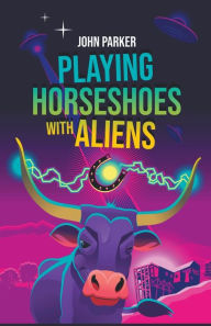 Title: Playing Horseshoes With Aliens, Author: John Parker