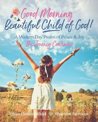 Good Morning Beautiful Child of God: A Modern Day Psalm of Peace & Joy: A Modern Day Psalm of Hope & Love