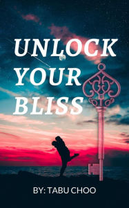 Title: Unlock Your Bliss, Author: Tabu Choo