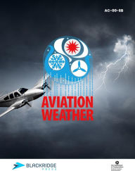 Title: Aviation Weather: FAA Advisory Circular (AC) 00-6B (Blackridge Press FAA Series), Author: Blackridge Press LLC