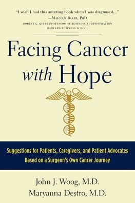 Facing Cancer with Hope: Suggestions for Patients, Caregivers, and Patient Advocates Based on a Surgeon's Own Cancer Journey