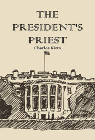 Title: The President's Priest, Author: Charles Kitts