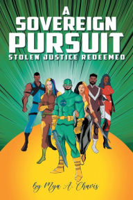 Title: A Sovereign Pursuit: Stolen Justice Redeemed, Author: Mya Chavis