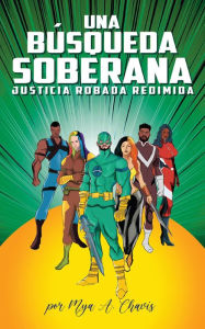 Title: Una Busqueda Soberana: Justicia Robada Redimina, Author: Mya A Chavis