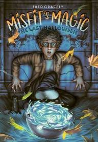 Title: Misfit's Magic: The Last Halloween, Author: Fred Gracely