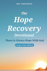 Title: The Hope Recovery Devotional: There Is Always Hope With God, Author: Greg Schmalhofer