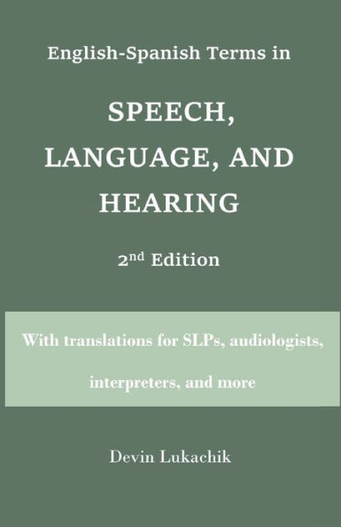 English-Spanish Terms in Speech, Language, and Hearing: 2nd Edition: With translations for SLPs, audiologists, interpreters, and more