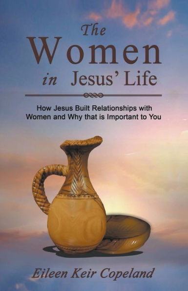 The Women in Jesus' Life by Eileen Keir Copeland, Paperback | Barnes ...