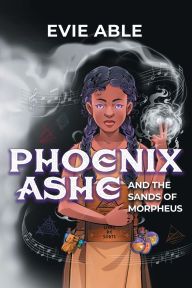 Title: Phoenix Ashe and the Sands of Morpheus, Author: Evie Able