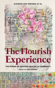 Title: The Flourish Experience: The Power of Adoptee Healing in Community, Author: Writers Et Al Flourish