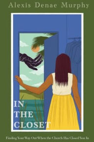 Epub mobi ebooks download In the Closet: Finding Your Way Out When the Church Has Closed You In in English by Alexis D Murphy