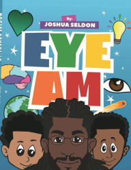 EYE AM By Joshua Seldon