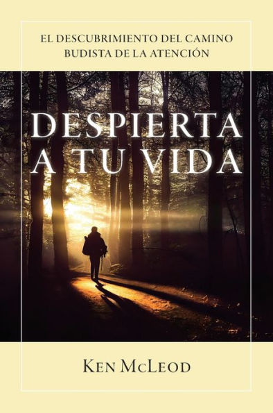 Despierta a Tu Vida: El Descubrimiento Del Camino Budista de la Atenciï¿½n