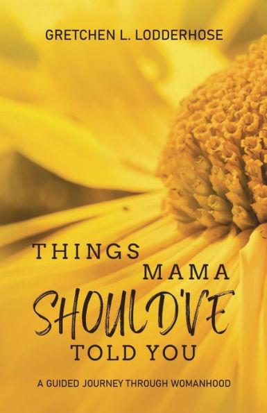 Things Mama Should've Told You: A Guided Journey Through Womanhood