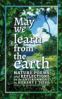 May We Learn from the Earth: Nature Poems and Reflections on the Environment: