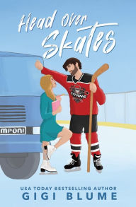 Title: Head Over Skates: A Sweet Enemies to Lovers Hockey RomCom, Author: Gigi Blume