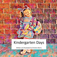Title: Kindergarten Days: Abigail's Kindergarten Adventure: A Magical Journey of Learning, Friendship, and Tiny Treasures, Author: Christine Norris