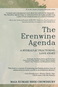 Title: The Erenwine Agenda: A Hydraulic Fracturing Love Story, Author: Maia KB Chowdhury
