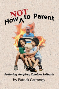 Title: How NOT to Parent, Author: Patrick Carmody