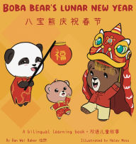 Title: Boba Bear's Lunar New Year: A Bilingual Chinese-English Learning Book, Author: Ran Wei