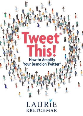 Tweet This!: How to Amplify Your Brand on Twitter