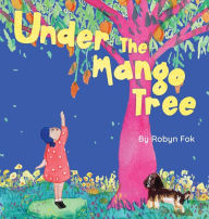 Title: Under the Mango Tree: A celebration of life after life, Author: Robyn Fok